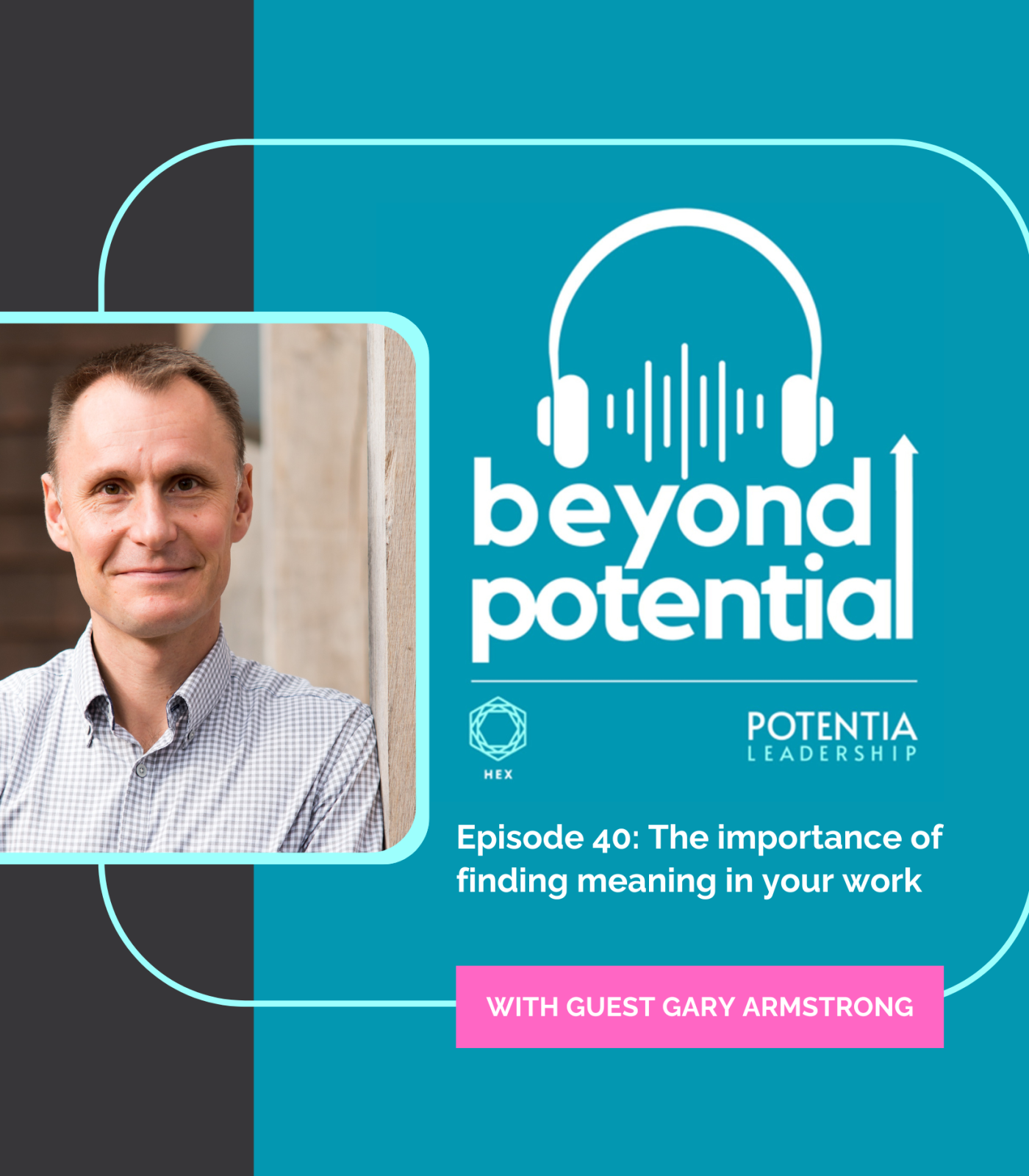 Beyond Potential podcast artwork and profile picture of Gary Armstrong Ep 40: The importance of finding meaning in your work with guest Gary Armstrong