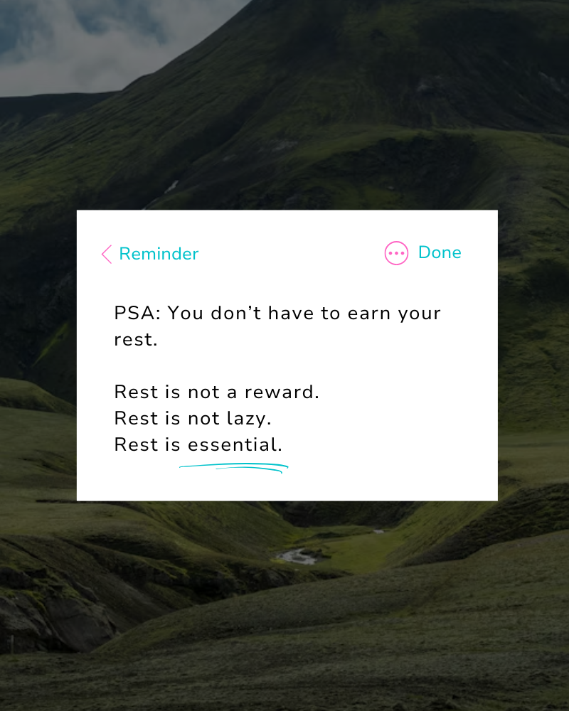 Image of mountain range with a reminder page in front 'PSA you don't have to earn rest'