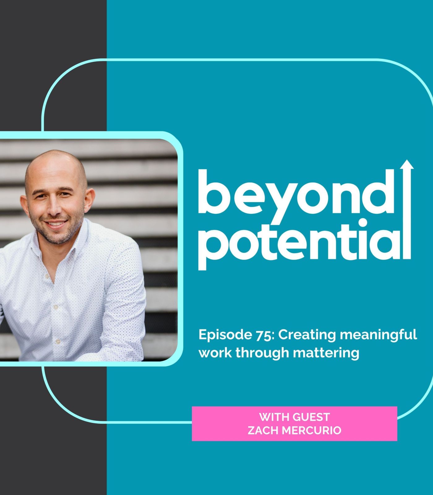 Beyond Potential podcast artwork with guest Zach Mercurio